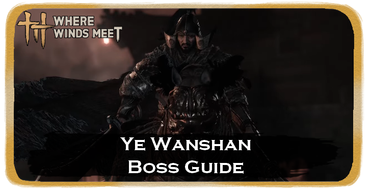 Where Winds Meet Ye Wanshan Location and How to Beat