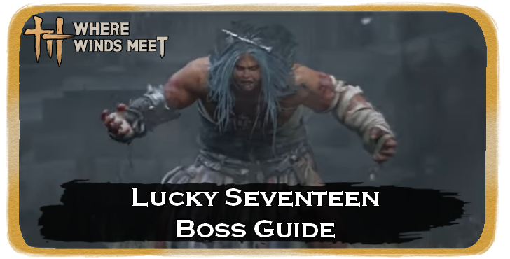 Where Winds Meet Lucky Seventeen Location and How to Beat