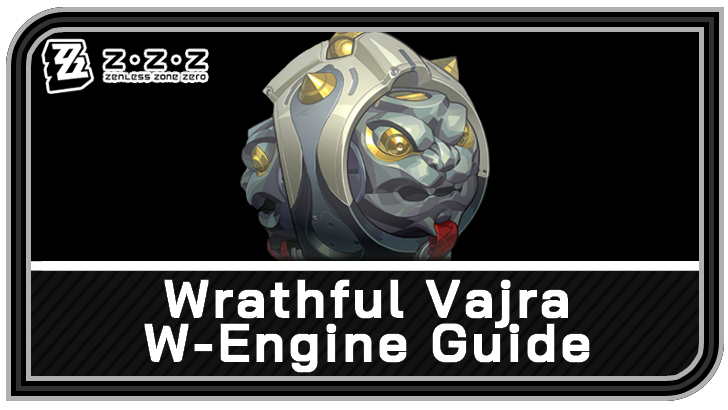 Zenless Zone Zero - Wrathful Vajra W-Engine Guide