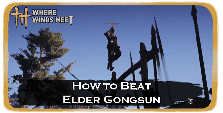 Where Winds Meet Elder Gongsun Location and How to Beat