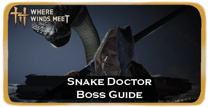 Where Winds Meet Snake Doctor Location and How to Beat
