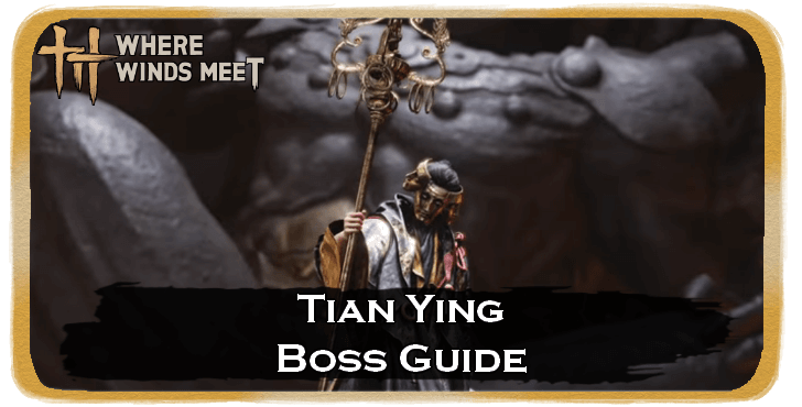 Where Winds Meet Tian Ying Location and How to Beat