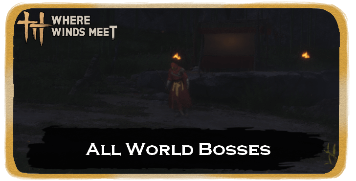 Where Winds Meet List of All World Bosses