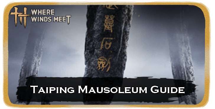 Where Winds Meet Taiping Mausoleum Guide