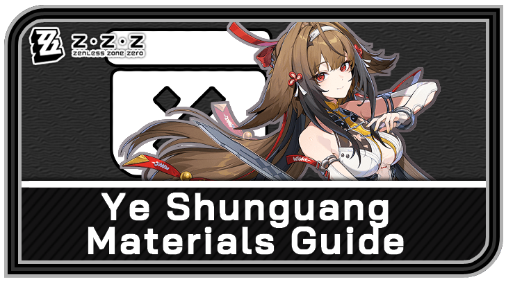 Zenless Zone Zero Ye Shunguang Materials Guide