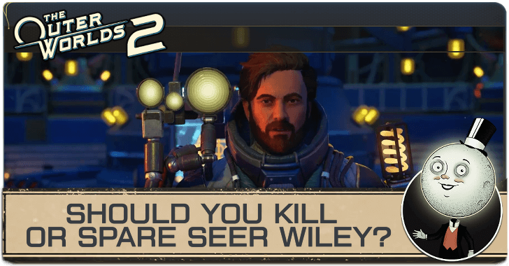 The Outer Worlds 2 Kill or Spare Seer Wiley
