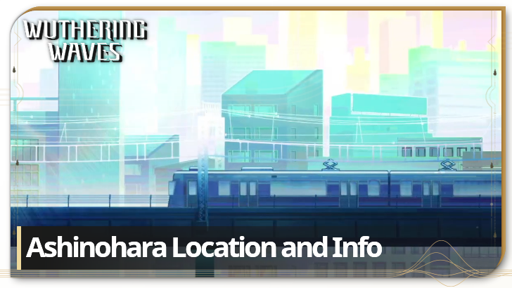Wuthering Waves Ashinohara Location and Information