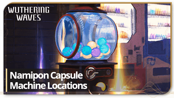 Wuthering Waves - Namipon Capsule Machine Locaitons