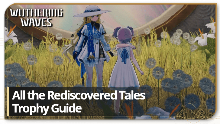 Wuthering Waves All the Rediscovered Tales Trophy Guide