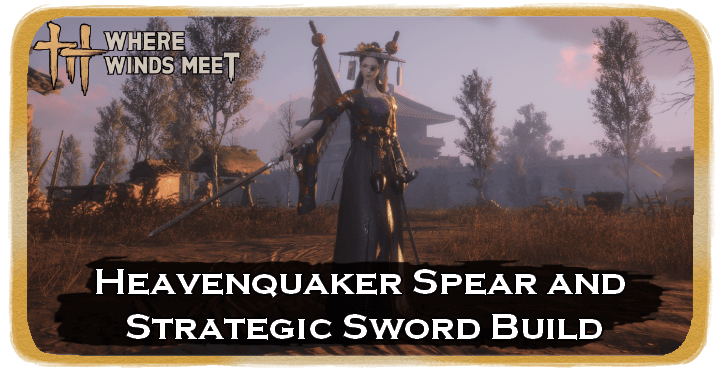 Where Winds Meet Heavenquaker Spear and Strategic Sword Build