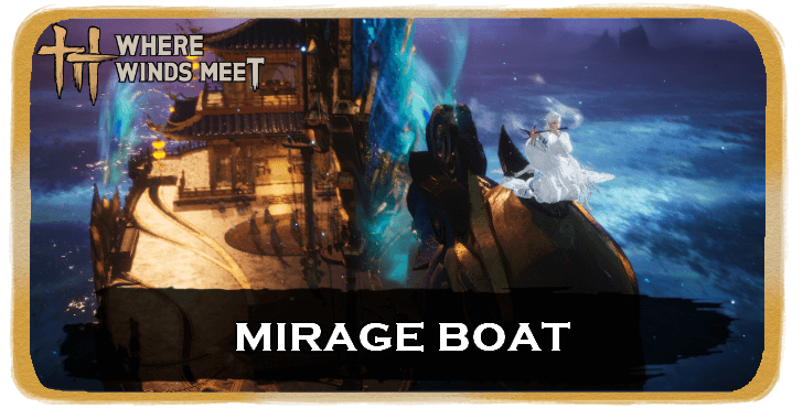 Where Winds Meet - Mirage Boat