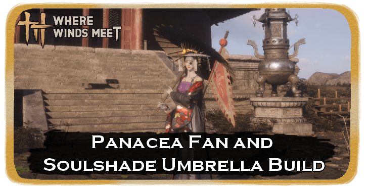 Where Winds Meet Panacea Fan and Soulshade Umbrella Build