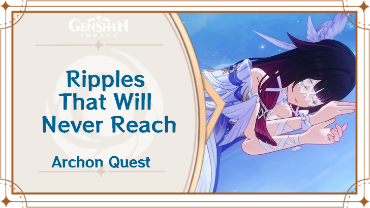 Genshin Impact - Ripples That Will Never Reach Quest Guide
