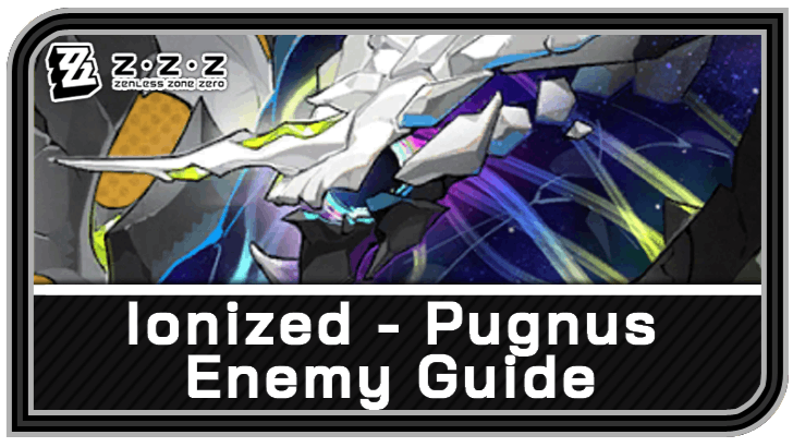 Zenless Zone Zero - Ionized - Pugnus Enemy Guide