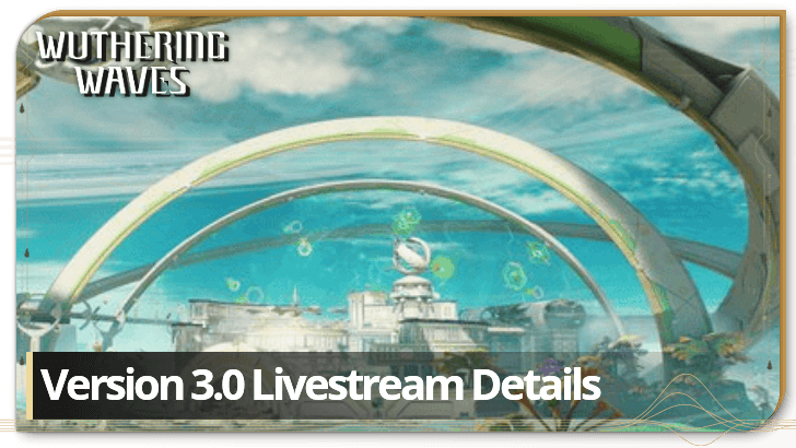 Wuthering Waves 3.0 Livestream Details