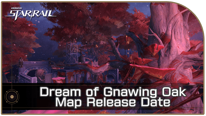 Honkai Star Rail - Dream of Gnawing Oak Map Release Date