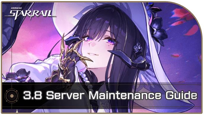 Honkai Star Rail - 3.8 Maintenance Schedule Start and End Time