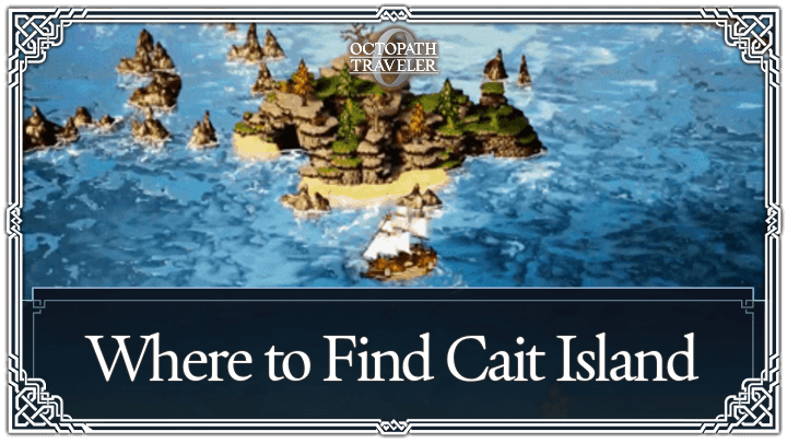 Octopath Traveler 0 - Where to Find Cait Island