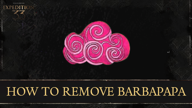 Clair Obscur Expedition 33 - How to Remove Barbapapa