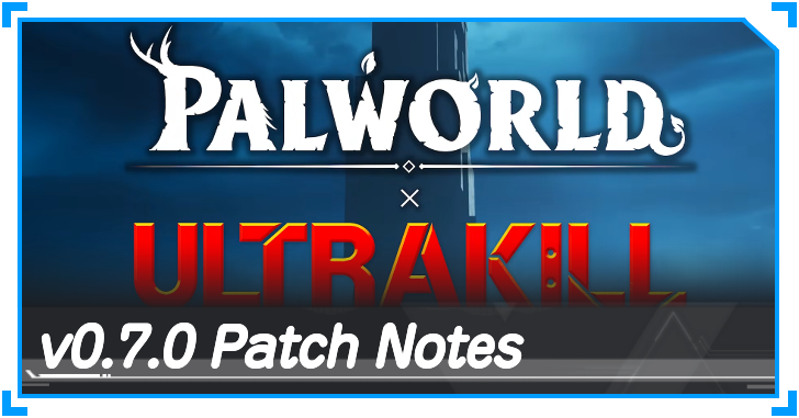 Palworld - 0.7.0 Patch Notes