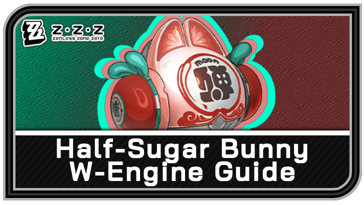 Zenless Zone Zero - Half-Sugar Bunny W-Engine Guide