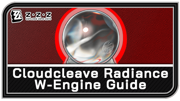 Zenless Zone Zero - Cloudcleave Radiance W-Engine Guide
