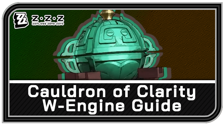 Zenless Zone Zero - Cauldron of Clarity W-Engine Guide