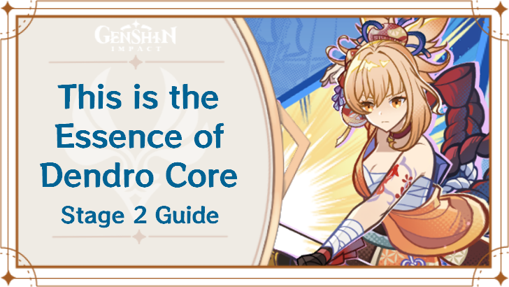 Genshin Impact - A Hundred Transformations, This is the Essence of Dendro Core Stage 2 Guide.