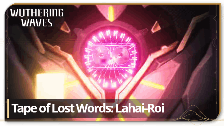 Wuthering Waves 3.0 - All Tape of Last Words Lahai-Roi Locations