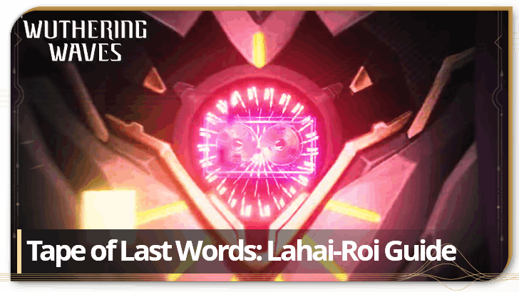 Wuthering Waves 3.0 - All Tape of Last Words Lahai-Roi Locations