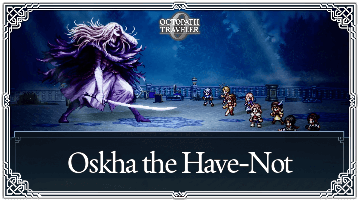 Oskha the Have-Not Weaknesses and Boss Guide