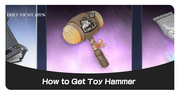 Duet Night Abyss - How to Get Toy Hammer