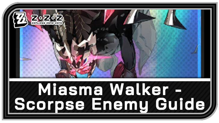 Zenless Zone Zero - Miasma Walker - Scorpse Enemy Guide