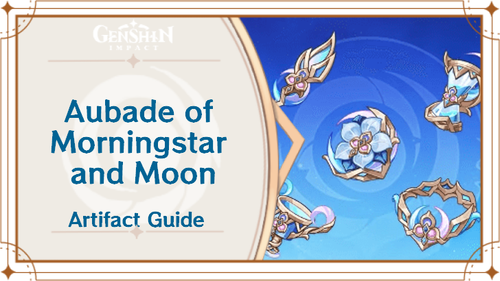 Genshin Impact - Aubade of Morningstar and Moon Artifact Guide