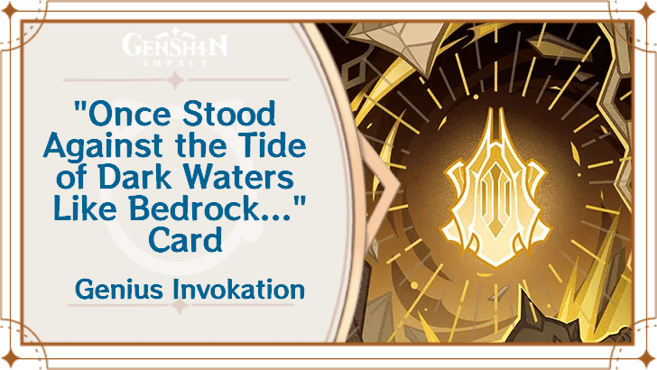 Genshin Impact - "Once Stood Against the Tide of Dark Waters Like Bedrock..." Card Guide