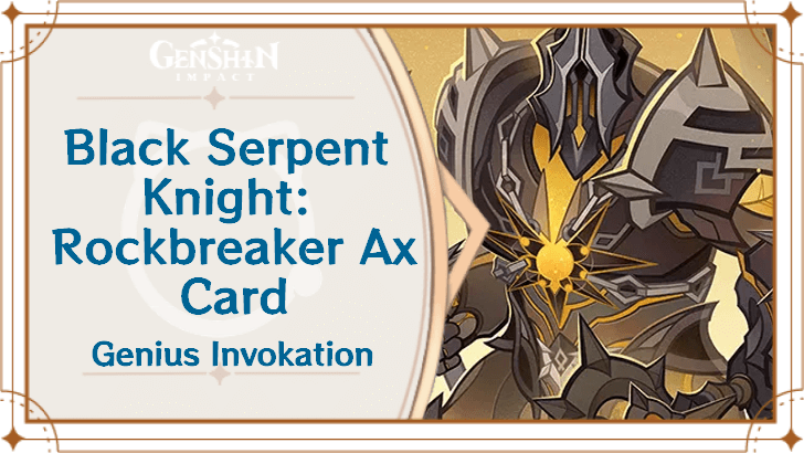Genshin Impact - Black Serpent Knight: Rockbreaker Ax Card Guide