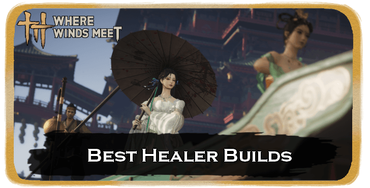 Where Winds Meet - Best Healer Builds