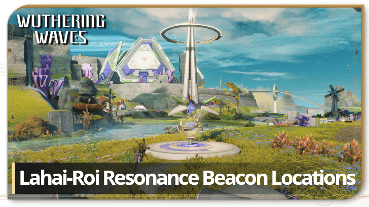 Wuthering Waves Lahai-Roi Resonance Beacon Locations