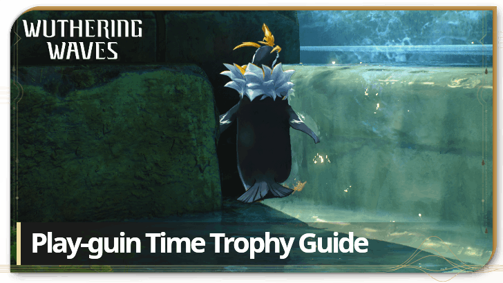 Wuthering Waves 3.0 - Play-guin Time Trophy Guide
