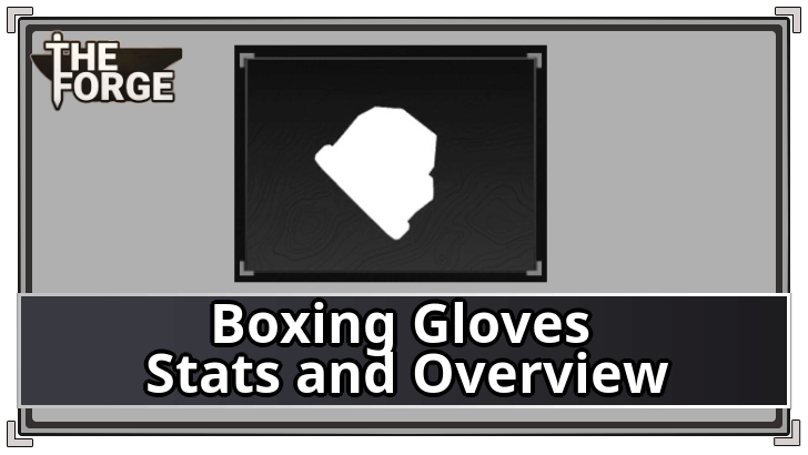 The Forge - Boxing Gloves Stats and Overview