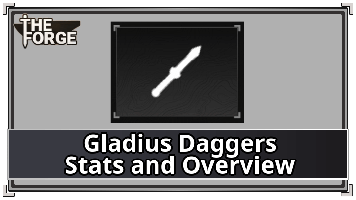 The Forge - Gladius Daggers Stats and Overview
