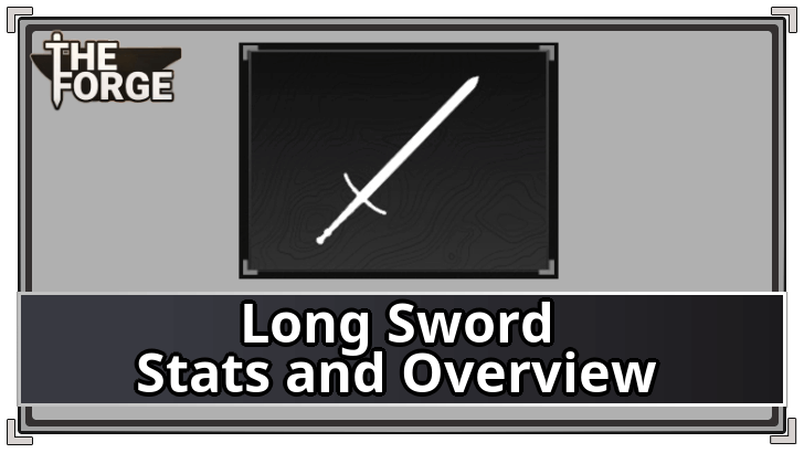 The Forge - Long Sword Stats and Overview