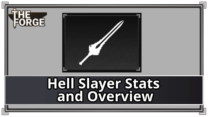 The Forge - Hell Slayer Stats and Overview