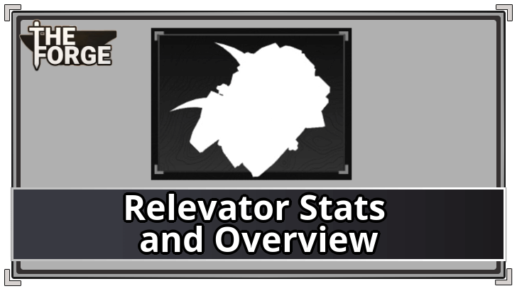 The Forge - Relevator Stats and Overview