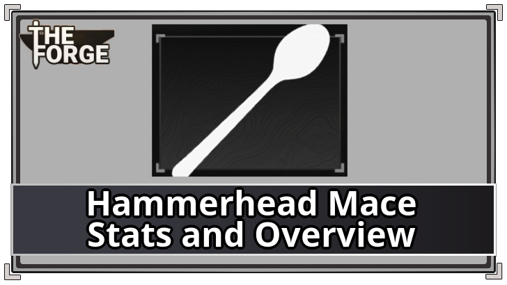 The Forge - Hammerhead Mace Stats and Overview