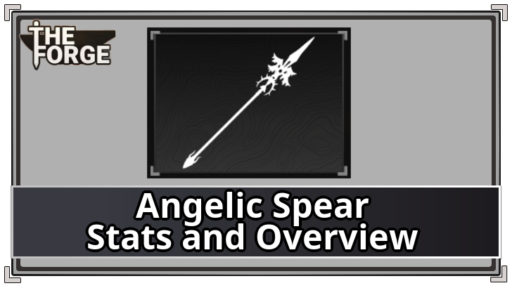 The Forge - Angelic Spear Stats and Overview