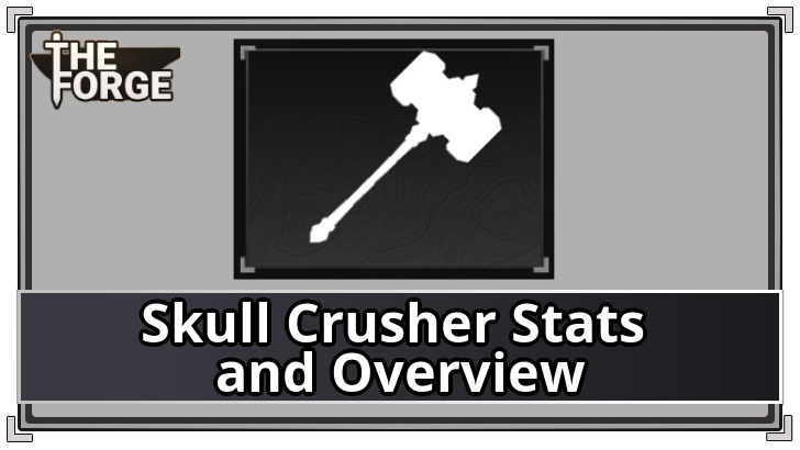 The Forge - Skull Crusher Stats and Overview
