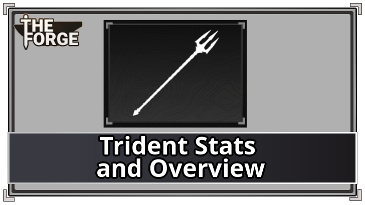 The Forge - Trident Stats and Overview