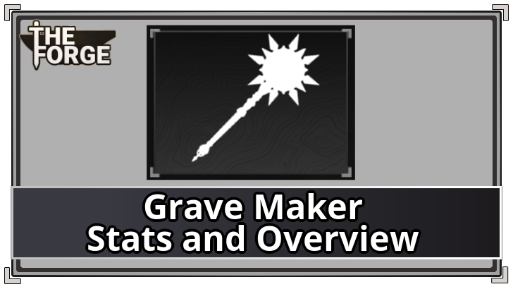 The Forge - Grave Maker Stats and Overview