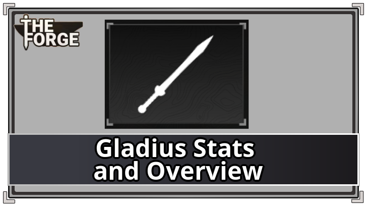The Forge - Gladius Sword Stats and Overview